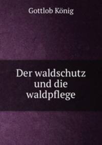 Der waldschutz und die waldpflege