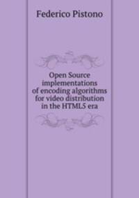 Open Source implementations of encoding algorithms for video distribution in the HTML5 era