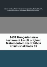 1691 Hungarian new testament karoli original Testamentom szent biblia Krisztusnak book 01