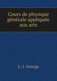 Cours de physique generale appliquee aux arts