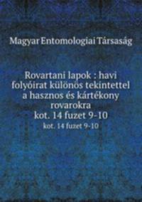 Rovartani lapok : havi folyirat klns tekintettel a hasznos s krtkony rovarokra. kot. 14 fuzet 9-10