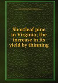 Shortleaf pine in Virginia; the increase in its yield by thinning