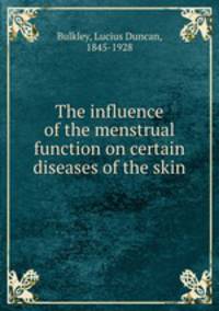The influence of the menstrual function on certain diseases of the skin
