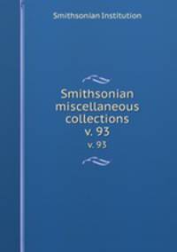 Smithsonian miscellaneous collections. v. 93