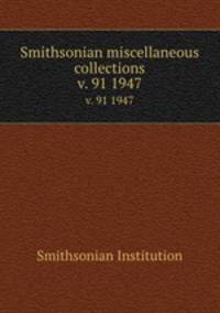 Smithsonian miscellaneous collections. v. 91 1947