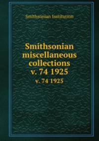Smithsonian miscellaneous collections. v. 74 1925