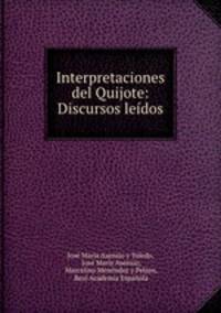Interpretaciones del Quijote: Discursos leidos