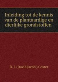 Inleiding tot de kennis van de plantaardige en dierlijke grondstoffen .