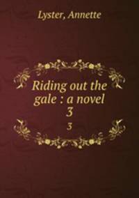 Riding out the gale : a novel. 3