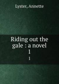 Riding out the gale : a novel. 1