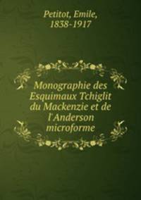 Monographie des Esquimaux Tchiglit du Mackenzie et de l