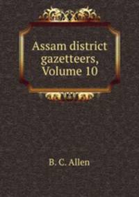 Assam district gazetteers, Volume 10