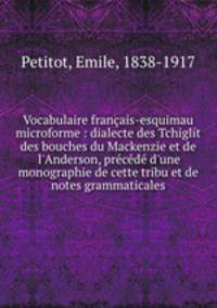 Vocabulaire francais-esquimau microforme : dialecte des Tchiglit des bouches du Mackenzie et de l