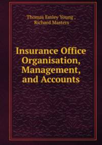 Insurance Office Organisation, Management, and Accounts