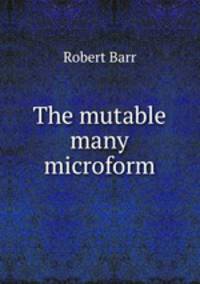 The mutable many microform