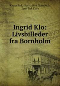 Ingrid Klo: Livsbilleder fra Bornholm
