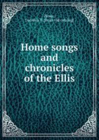 Home songs and chronicles of the Ellis