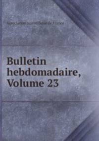 Bulletin hebdomadaire, Volume 23