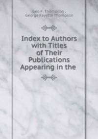 Index to Authors with Titles of Their Publications Appearing in the .