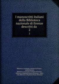 I manoscritti italiani della Biblioteca nazionale di firenze descritti da .. 2