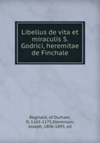 Libellus de vita et miraculis S. Godrici, heremitae de Finchale.
