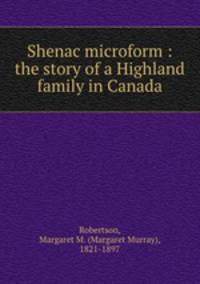 Shenac microform : the story of a Highland family in Canada