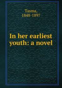In her earliest youth: a novel
