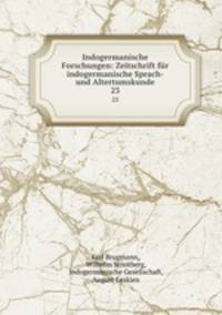 Indogermanische Forschungen: Zeitschrift fr indogermanische Sprach- und Altertumskunde. 23