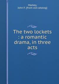 The two lockets : a romantic drama, in three acts