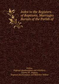 Index to the Registers of Baptisms, Marriages & Burials of the Parish of .
