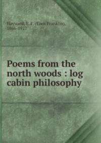 Poems from the north woods : log cabin philosophy
