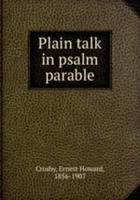 Plain talk in psalm & parable