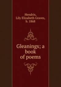 Gleanings; a book of poems