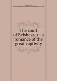 The court of Belshazzar : a romance of the great captivity