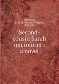 Second-cousin Sarah microform : a novel