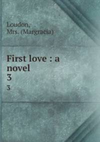 First love : a novel. 3