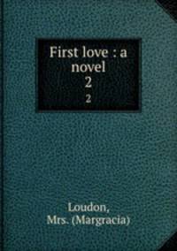 First love : a novel. 2