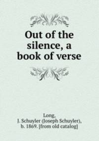 Out of the silence, a book of verse