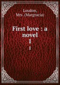 First love : a novel. 1