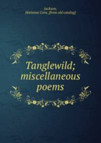 Tanglewild; miscellaneous poems