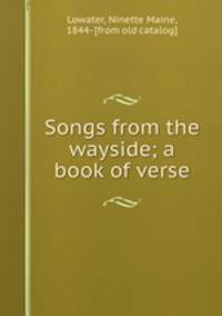 Songs from the wayside; a book of verse