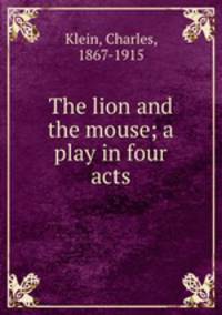 The lion and the mouse; a play in four acts