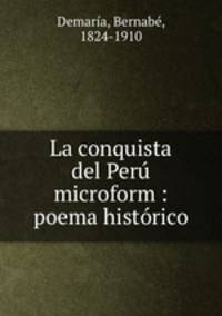 La conquista del Peru microform : poema historico