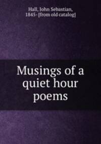 Musings of a quiet hour poems