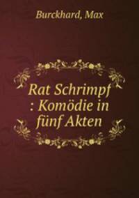 Rat Schrimpf : Komodie in funf Akten