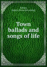 Town ballads and songs of life