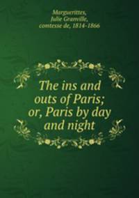 The ins and outs of Paris; or, Paris by day and night