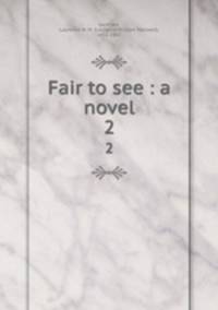 Fair to see : a novel. 2