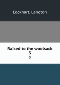Raised to the woolsack. 3