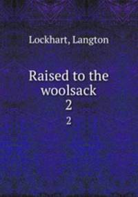 Raised to the woolsack. 2